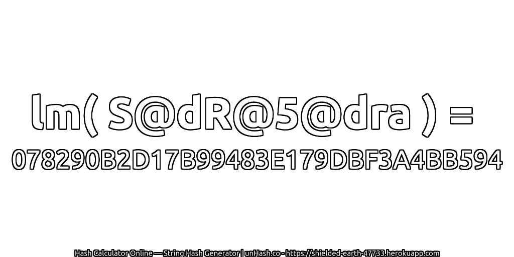 lm( S@dR@5@dra ) = 078290B2D17B99483E179DBF3A4BB594 | unHash.co