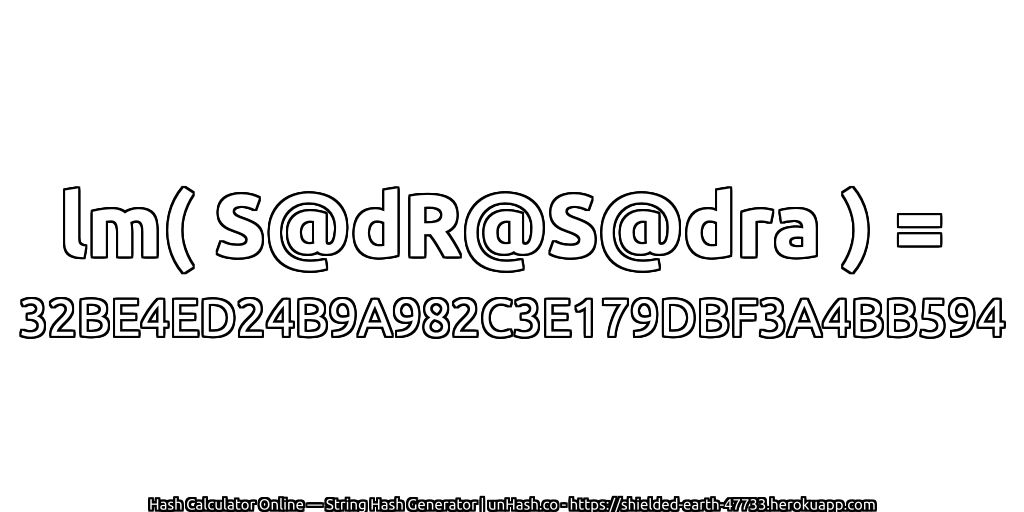 lm( S@dR@S@dra ) = 32BE4ED24B9A982C3E179DBF3A4BB594 | unHash.co