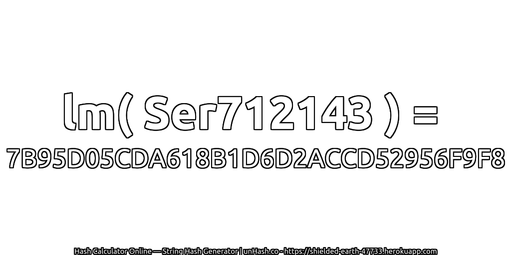 lm( Ser712143 ) = 7B95D05CDA618B1D6D2ACCD52956F9F8 | unHash.co