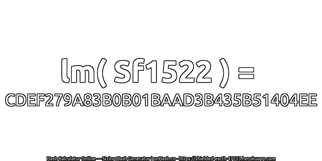 lm( Sf1522 ) = CDEF279A83B0B01BAAD3B435B51404EE | unHash.co