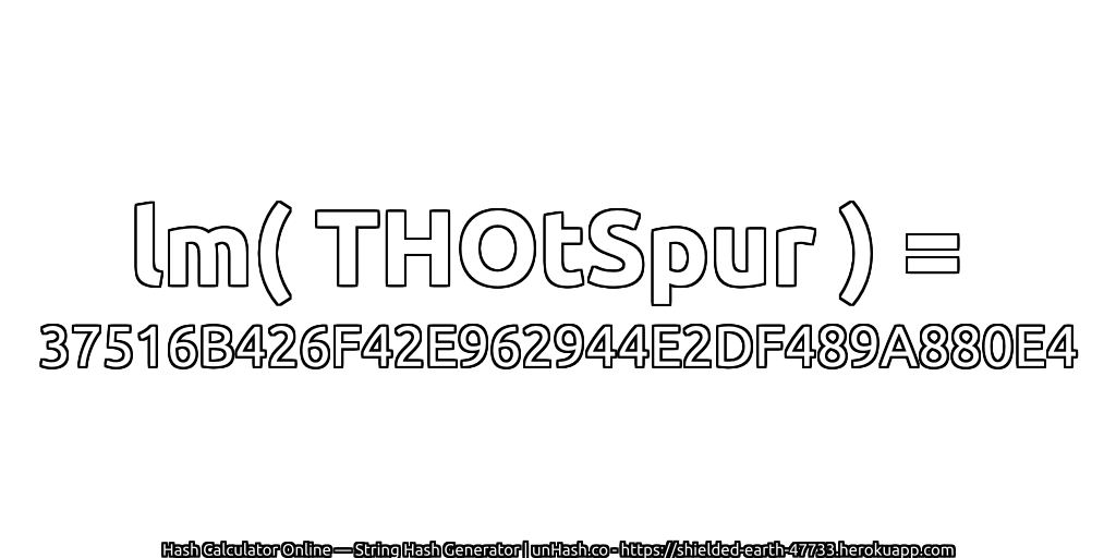 lm( THOtSpur ) = 37516B426F42E962944E2DF489A880E4 | unHash.co