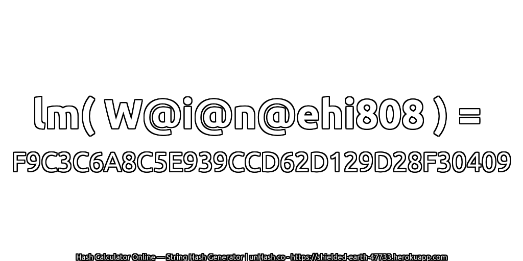 lm( W@i@n@ehi808 ) = F9C3C6A8C5E939CCD62D129D28F30409 | unHash.co