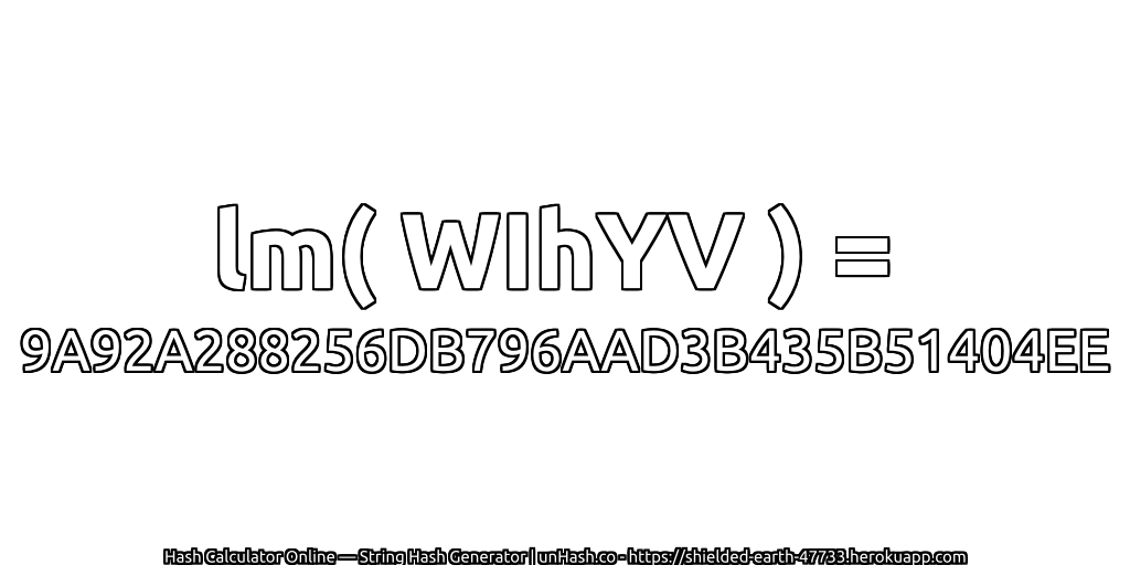 lm( WIhYV ) = 9A92A288256DB796AAD3B435B51404EE | unHash.co