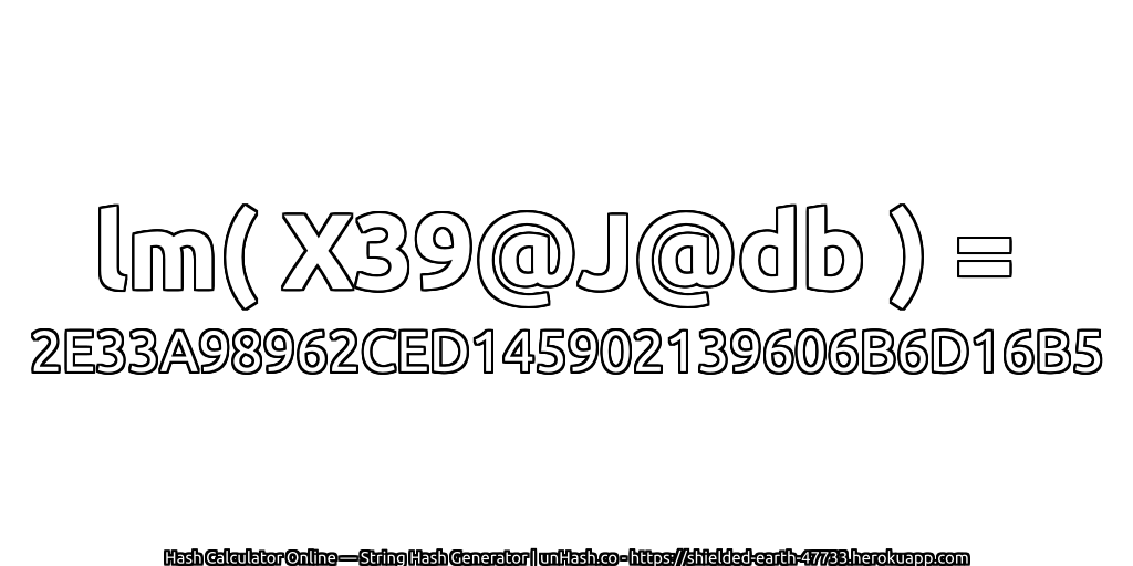 lm( X39@J@db ) = 2E33A98962CED145902139606B6D16B5 | unHash.co
