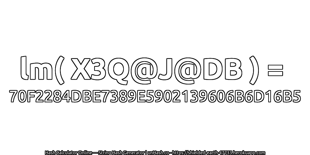 lm( X3Q@J@DB ) = 70F2284DBE7389E5902139606B6D16B5 | unHash.co