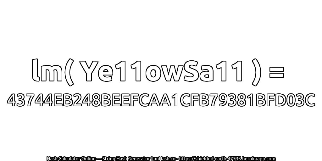 lm( Ye11owSa11 ) = 43744EB248BEEFCAA1CFB79381BFD03C | unHash.co