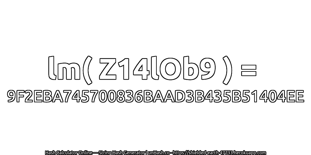 lm( Z14lOb9 ) = 9F2EBA745700836BAAD3B435B51404EE | unHash.co