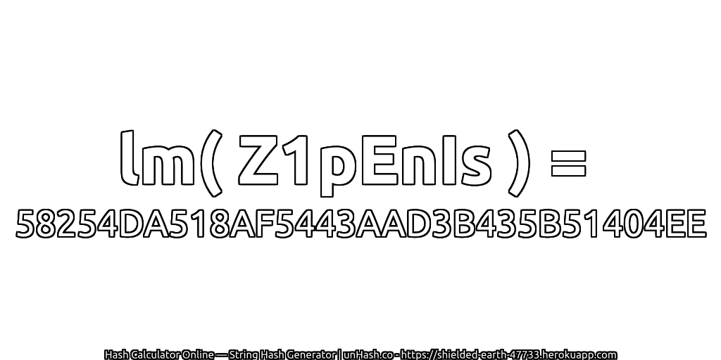 lm( Z1pEnIs ) = 58254DA518AF5443AAD3B435B51404EE | unHash.co
