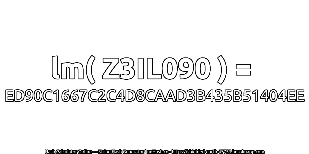 lm( Z3IL090 ) = ED90C1667C2C4D8CAAD3B435B51404EE | unHash.co