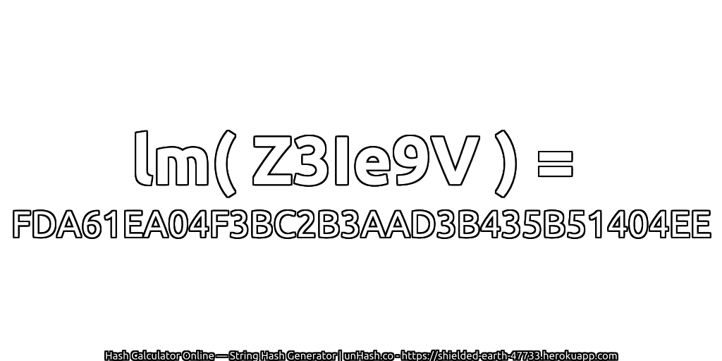 lm( Z3Ie9V ) = FDA61EA04F3BC2B3AAD3B435B51404EE | unHash.co