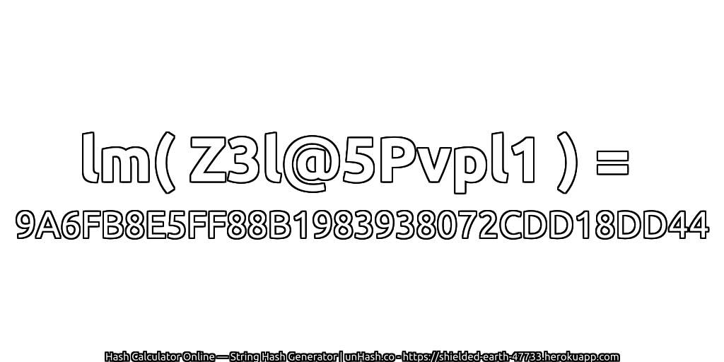 lm( Z3l@5Pvpl1 ) = 9A6FB8E5FF88B1983938072CDD18DD44 | unHash.co