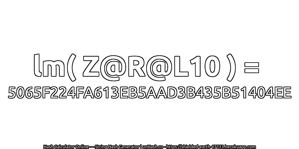 lm( Z@R@L10 ) = 5065F224FA613EB5AAD3B435B51404EE | unHash.co