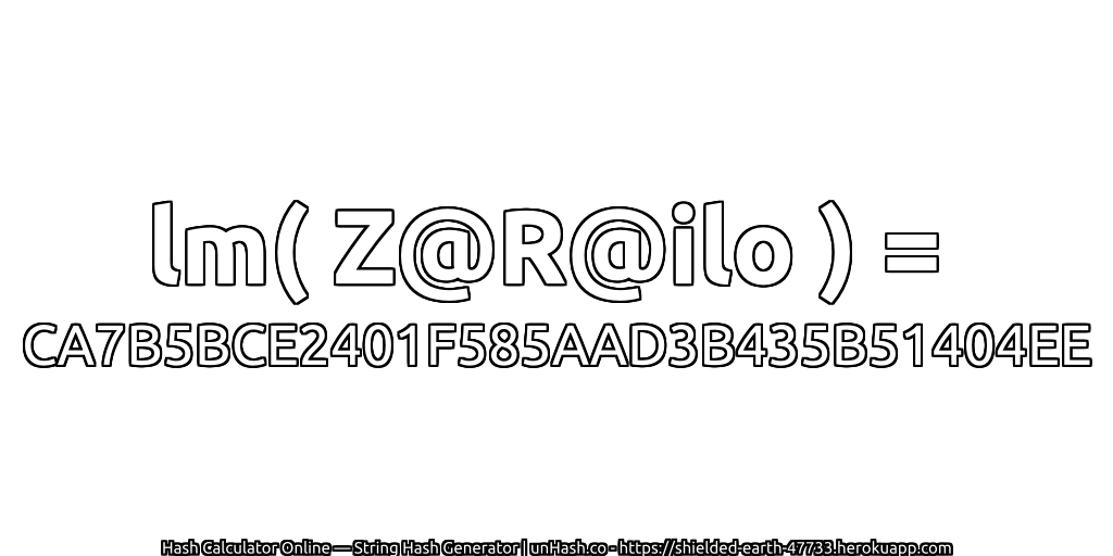 lm( Z@R@ilo ) = CA7B5BCE2401F585AAD3B435B51404EE | unHash.co