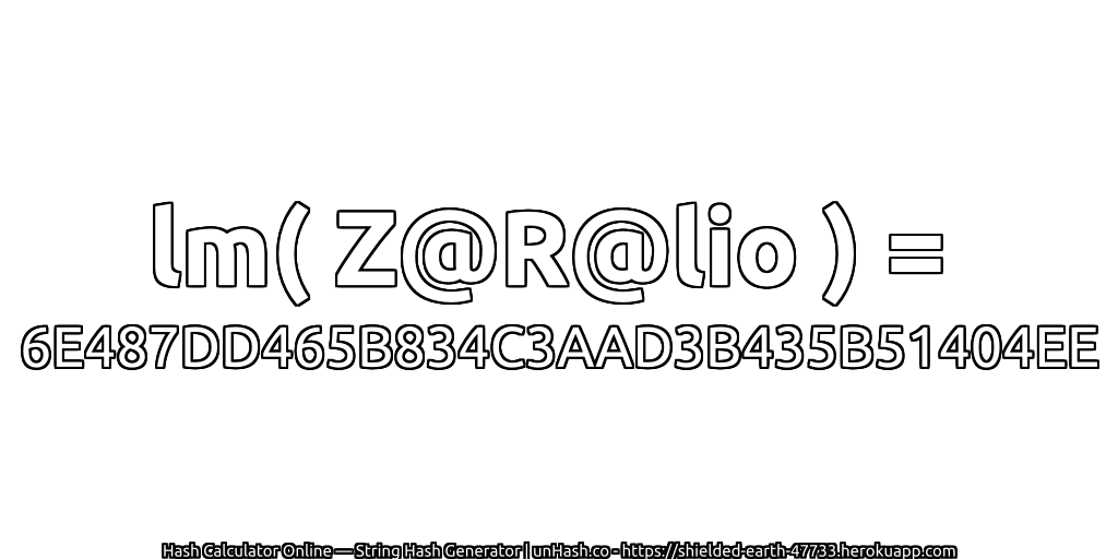 lm( Z@R@lio ) = 6E487DD465B834C3AAD3B435B51404EE | unHash.co
