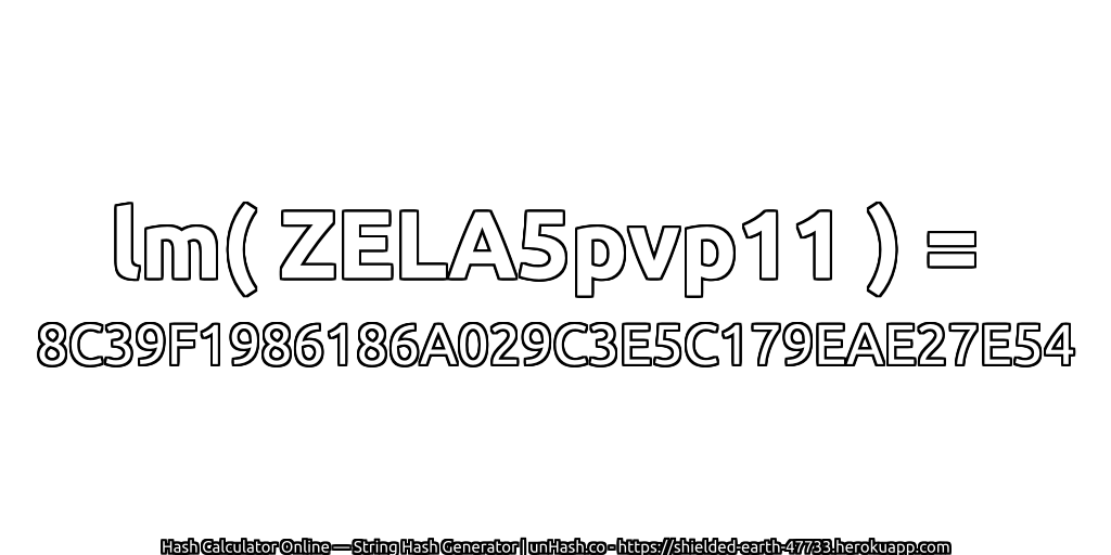 lm( ZELA5pvp11 ) = 8C39F1986186A029C3E5C179EAE27E54 | unHash.co