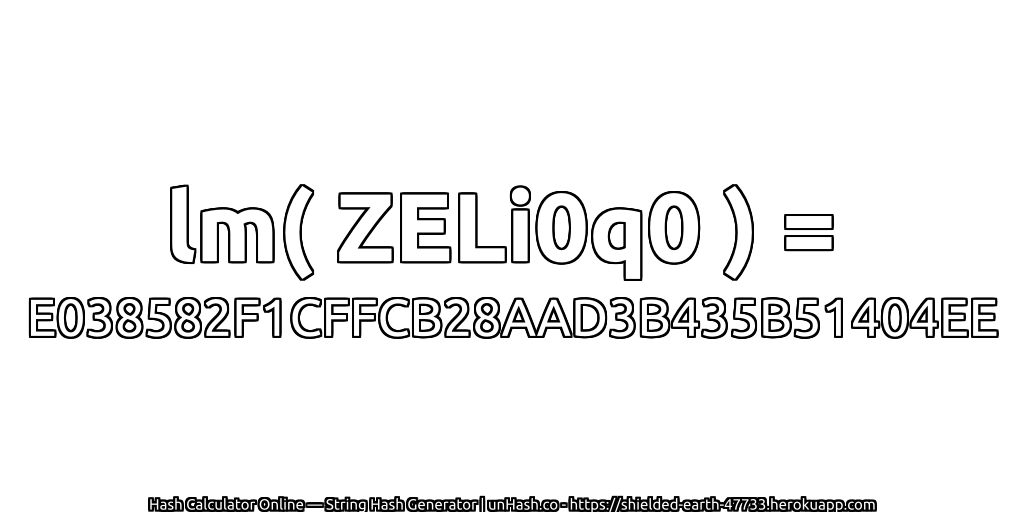 lm( ZELi0q0 ) = E038582F1CFFCB28AAD3B435B51404EE | unHash.co
