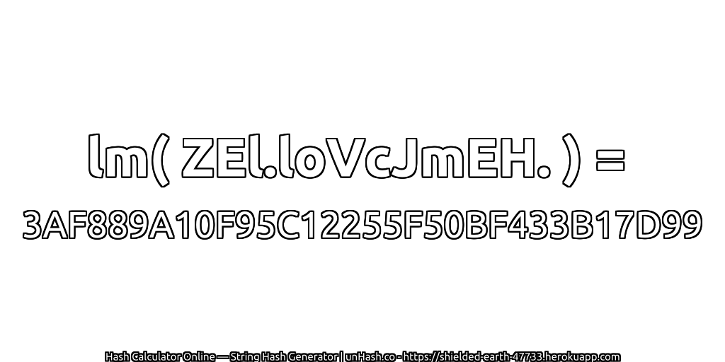 lm( ZEl.loVcJmEH. ) = 3AF889A10F95C12255F50BF433B17D99 | unHash.co