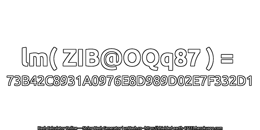 lm( ZIB@OQq87 ) = 73B42C8931A0976E8D989D02E7F332D1 | unHash.co