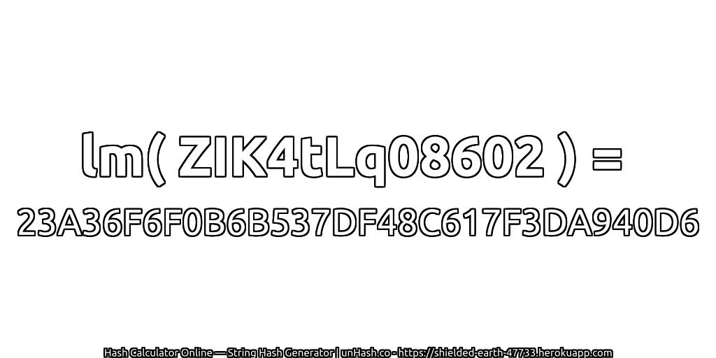 lm( ZIK4tLq08602 ) = 23A36F6F0B6B537DF48C617F3DA940D6 | unHash.co