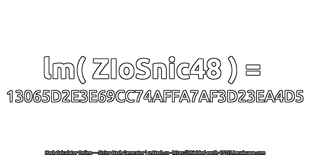 lm( ZIoSnic48 ) = 13065D2E3E69CC74AFFA7AF3D23EA4D5 | unHash.co