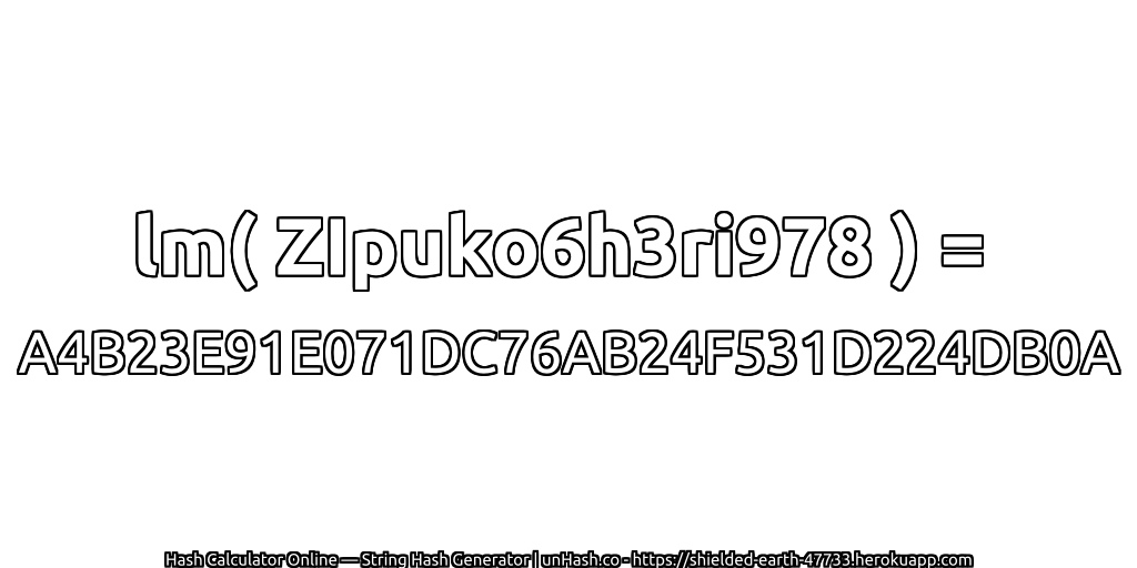 lm( ZIpuko6h3ri978 ) = A4B23E91E071DC76AB24F531D224DB0A | unHash.co