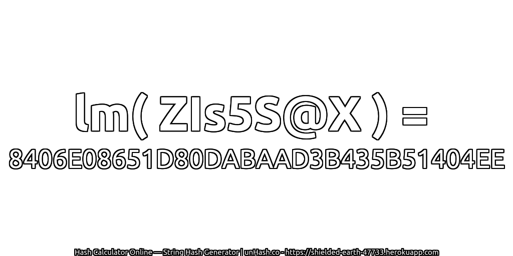 lm( ZIs5S@X ) = 8406E08651D80DABAAD3B435B51404EE | unHash.co