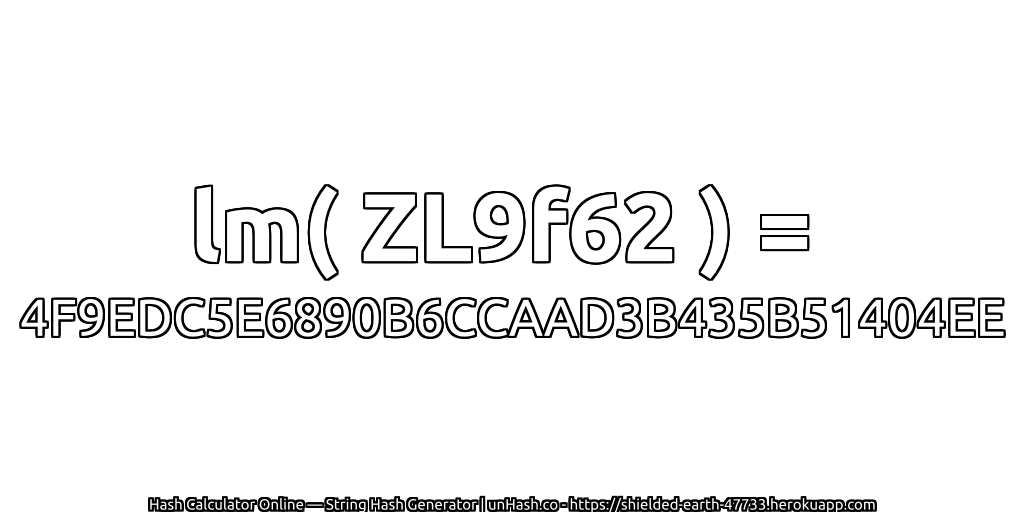 lm( ZL9f62 ) = 4F9EDC5E6890B6CCAAD3B435B51404EE | unHash.co