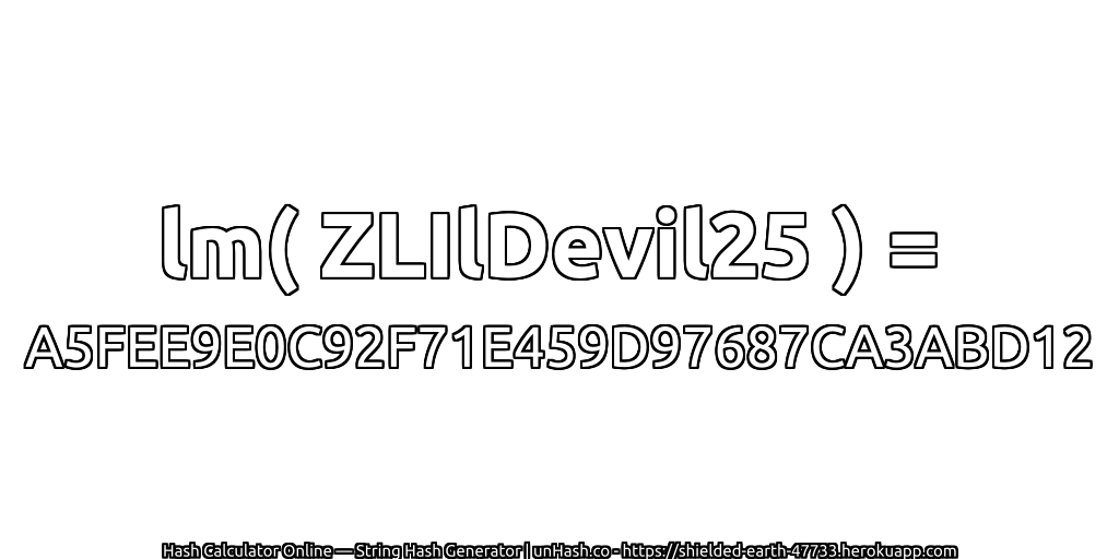 lm( ZLIlDevil25 ) = A5FEE9E0C92F71E459D97687CA3ABD12 | unHash.co