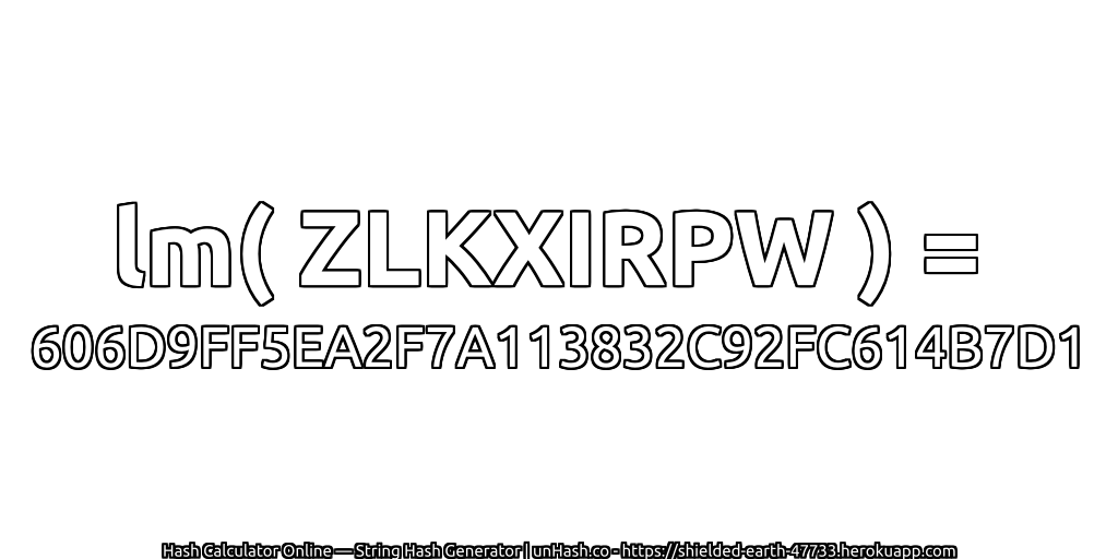lm( ZLKXIRPW ) = 606D9FF5EA2F7A113832C92FC614B7D1 | unHash.co