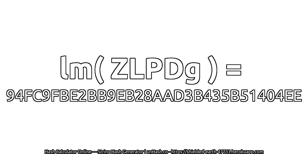 lm( ZLPDg ) = 94FC9FBE2BB9EB28AAD3B435B51404EE | unHash.co
