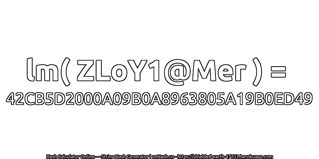 lm( ZLoY1@Mer ) = 42CB5D2000A09B0A8963805A19B0ED49 | unHash.co