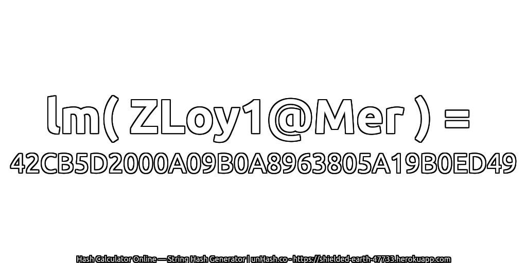 lm( ZLoy1@Mer ) = 42CB5D2000A09B0A8963805A19B0ED49 | unHash.co