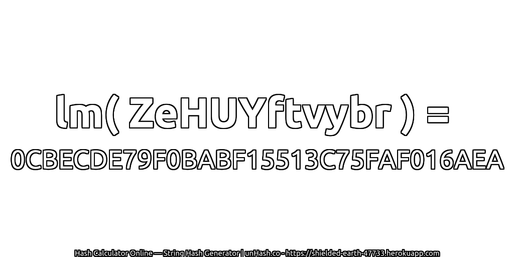 lm( ZeHUYftvybr ) = 0CBECDE79F0BABF15513C75FAF016AEA | unHash.co