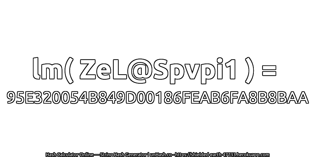lm( ZeL@Spvpi1 ) = 95E320054B849D00186FEAB6FA8B8BAA | unHash.co
