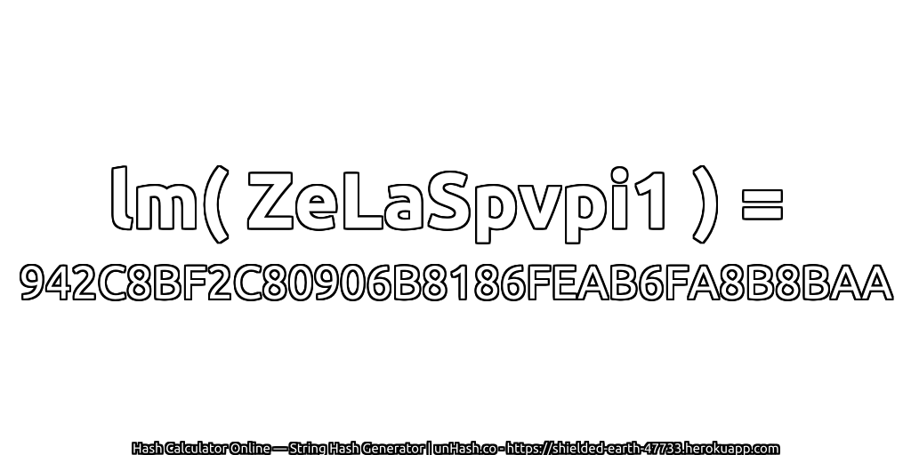 lm( ZeLaSpvpi1 ) = 942C8BF2C80906B8186FEAB6FA8B8BAA | unHash.co