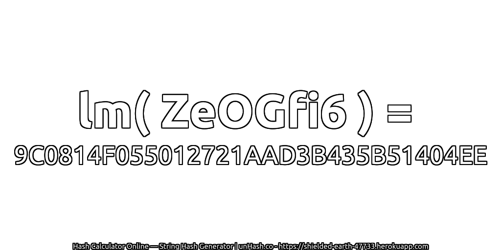 lm( ZeOGfi6 ) = 9C0814F055012721AAD3B435B51404EE | unHash.co
