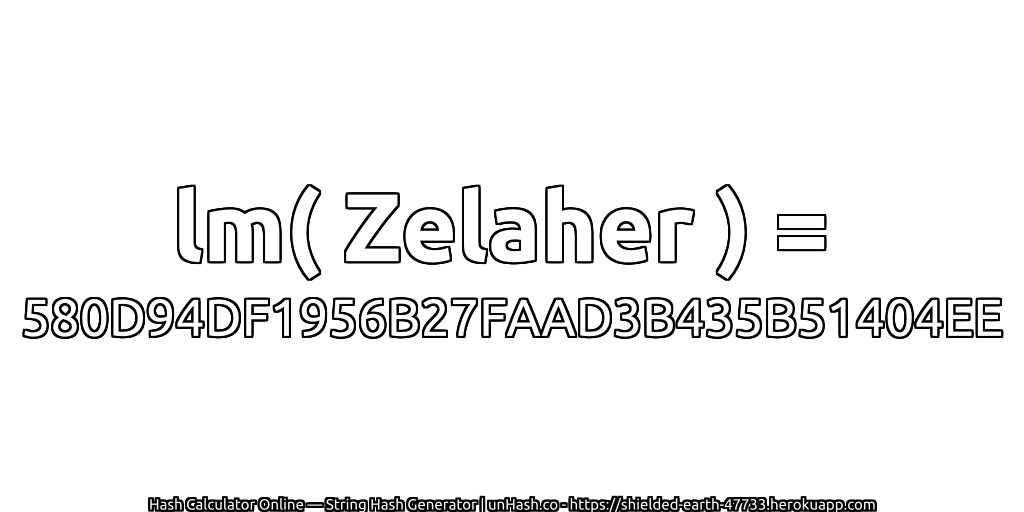 lm( Zelaher ) = 580D94DF1956B27FAAD3B435B51404EE | unHash.co