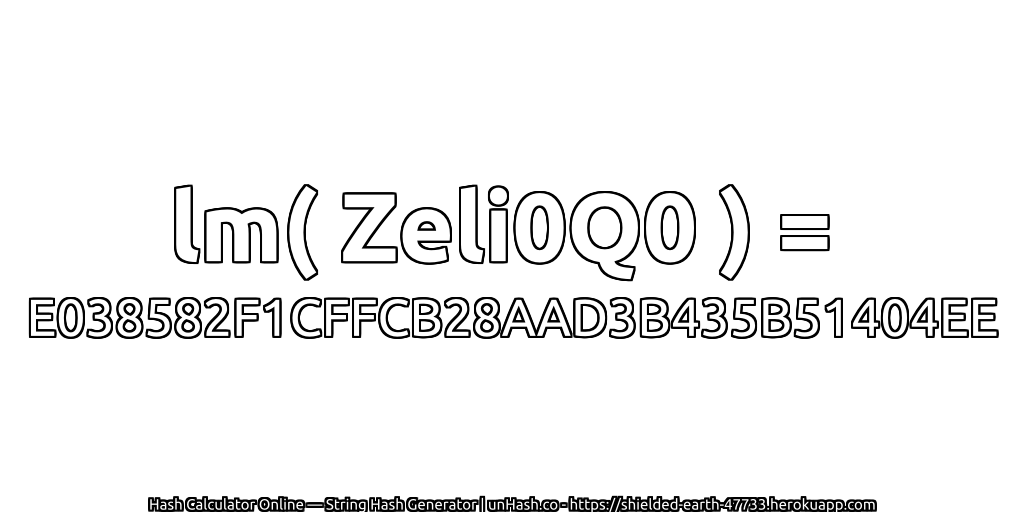 lm( Zeli0Q0 ) = E038582F1CFFCB28AAD3B435B51404EE | unHash.co