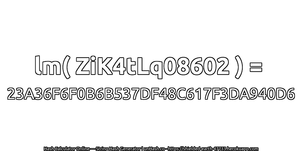lm( ZiK4tLq08602 ) = 23A36F6F0B6B537DF48C617F3DA940D6 | unHash.co