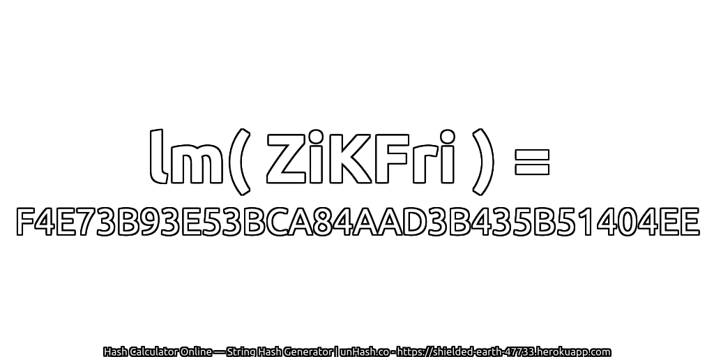 lm( ZiKFri ) = F4E73B93E53BCA84AAD3B435B51404EE | unHash.co