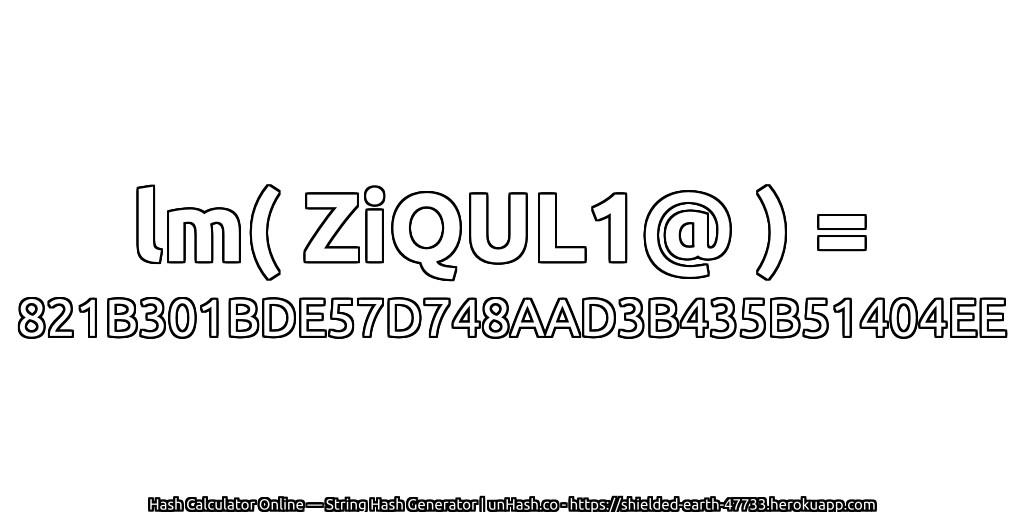lm( ZiQUL1@ ) = 821B301BDE57D748AAD3B435B51404EE | unHash.co
