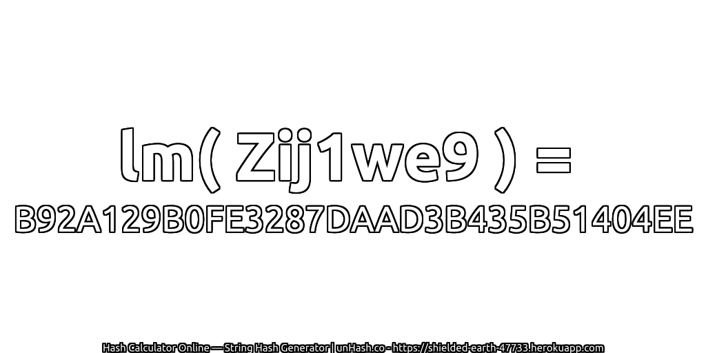lm( Zij1we9 ) = B92A129B0FE3287DAAD3B435B51404EE | unHash.co