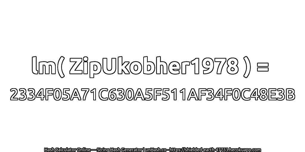 lm( ZipUkobher1978 ) = 2334F05A71C630A5F511AF34F0C48E3B | unHash.co