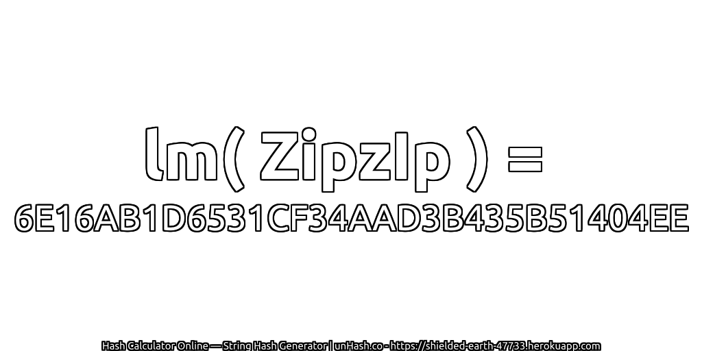 lm( ZipzIp ) = 6E16AB1D6531CF34AAD3B435B51404EE | unHash.co