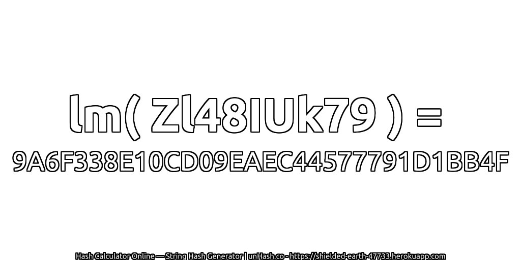 lm( Zl48IUk79 ) = 9A6F338E10CD09EAEC44577791D1BB4F | unHash.co