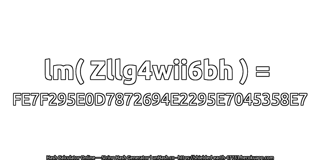 lm( Zllg4wii6bh ) = FE7F295E0D7872694E2295E7045358E7 | unHash.co