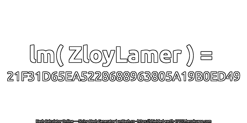 lm( ZloyLamer ) = 21F31D65EA5228688963805A19B0ED49 | unHash.co
