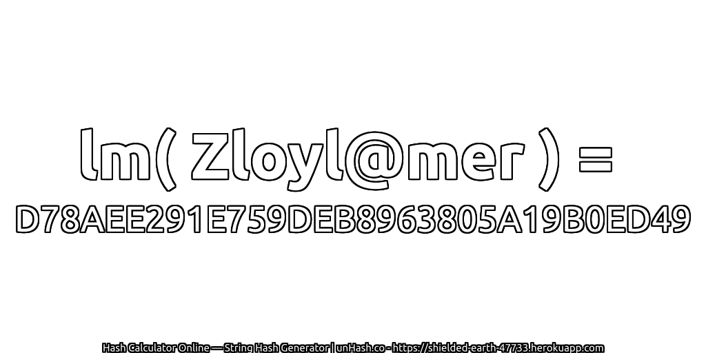 lm( Zloyl@mer ) = D78AEE291E759DEB8963805A19B0ED49 | unHash.co