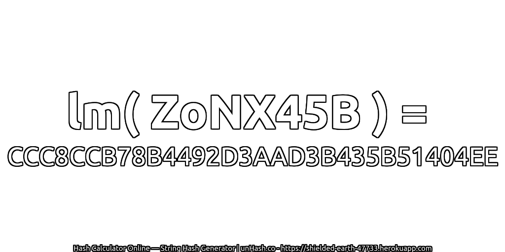 lm( ZoNX45B ) = CCC8CCB78B4492D3AAD3B435B51404EE | unHash.co