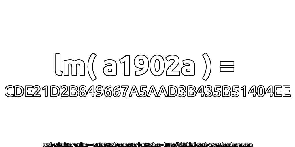 lm( a1902a ) = CDE21D2B849667A5AAD3B435B51404EE | unHash.co